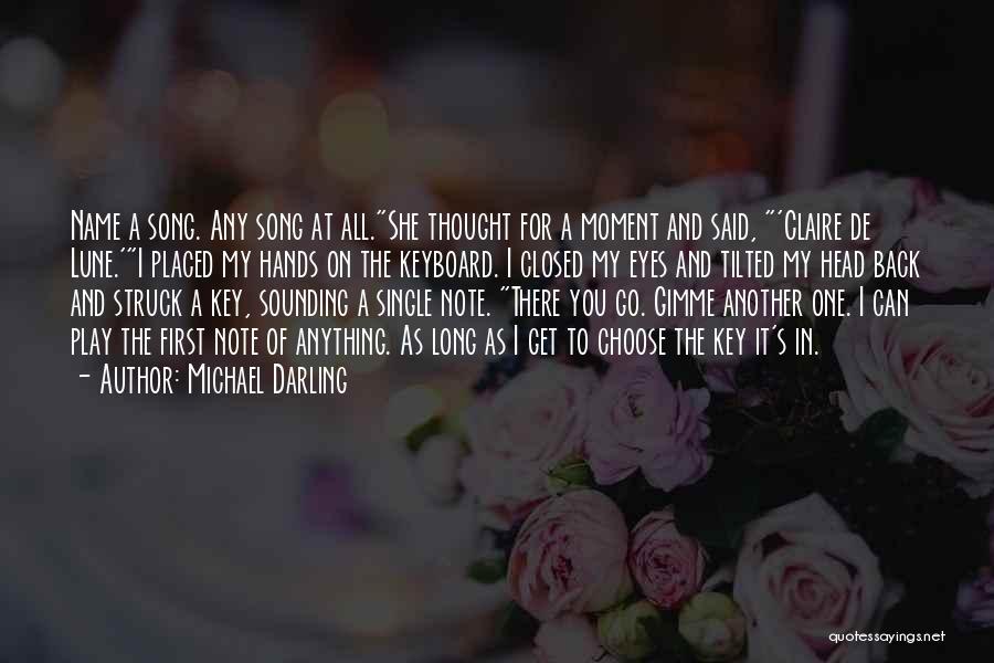 Michael Darling Quotes: Name A Song. Any Song At All.she Thought For A Moment And Said, 'claire De Lune.'i Placed My Hands On