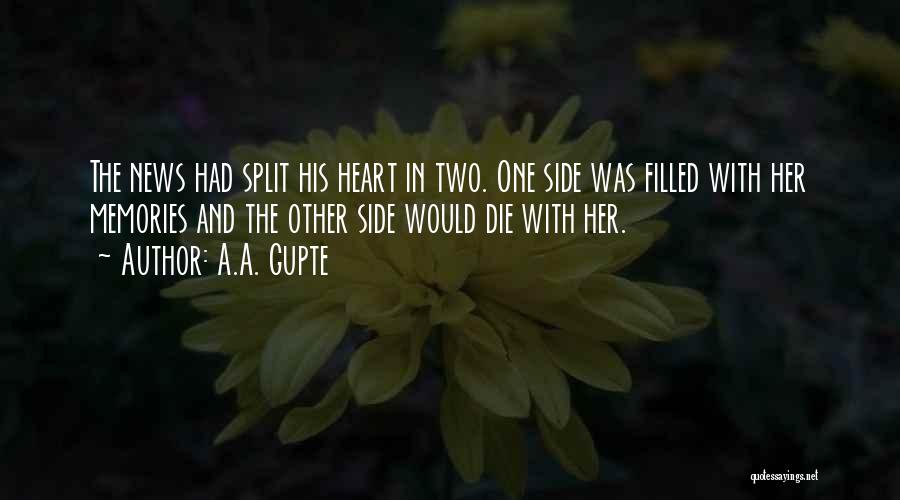 A.A. Gupte Quotes: The News Had Split His Heart In Two. One Side Was Filled With Her Memories And The Other Side Would