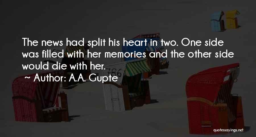 A.A. Gupte Quotes: The News Had Split His Heart In Two. One Side Was Filled With Her Memories And The Other Side Would