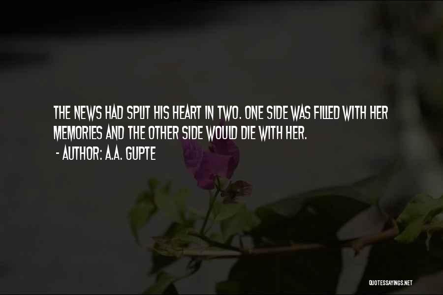 A.A. Gupte Quotes: The News Had Split His Heart In Two. One Side Was Filled With Her Memories And The Other Side Would