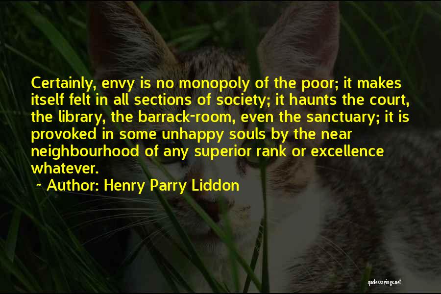 Henry Parry Liddon Quotes: Certainly, Envy Is No Monopoly Of The Poor; It Makes Itself Felt In All Sections Of Society; It Haunts The
