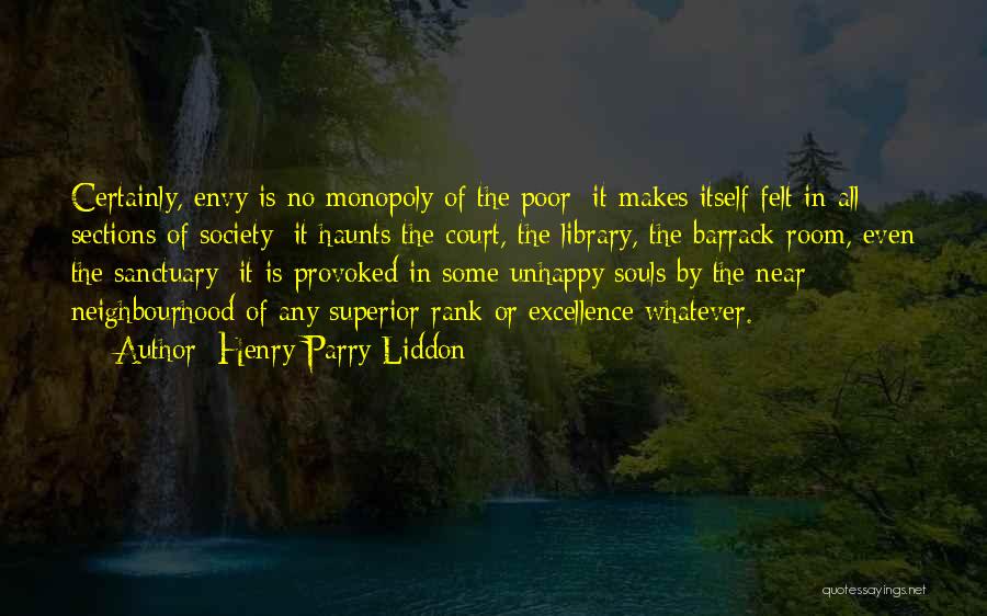 Henry Parry Liddon Quotes: Certainly, Envy Is No Monopoly Of The Poor; It Makes Itself Felt In All Sections Of Society; It Haunts The