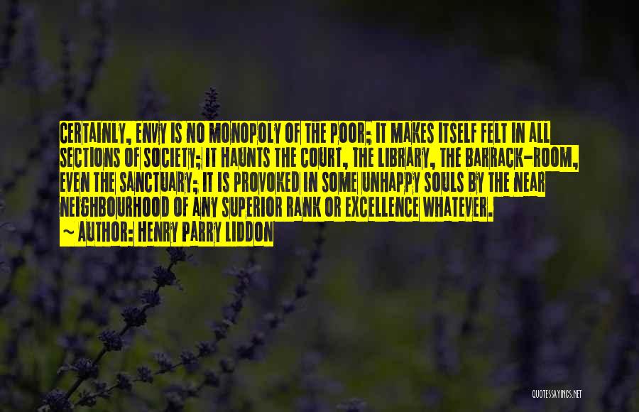 Henry Parry Liddon Quotes: Certainly, Envy Is No Monopoly Of The Poor; It Makes Itself Felt In All Sections Of Society; It Haunts The