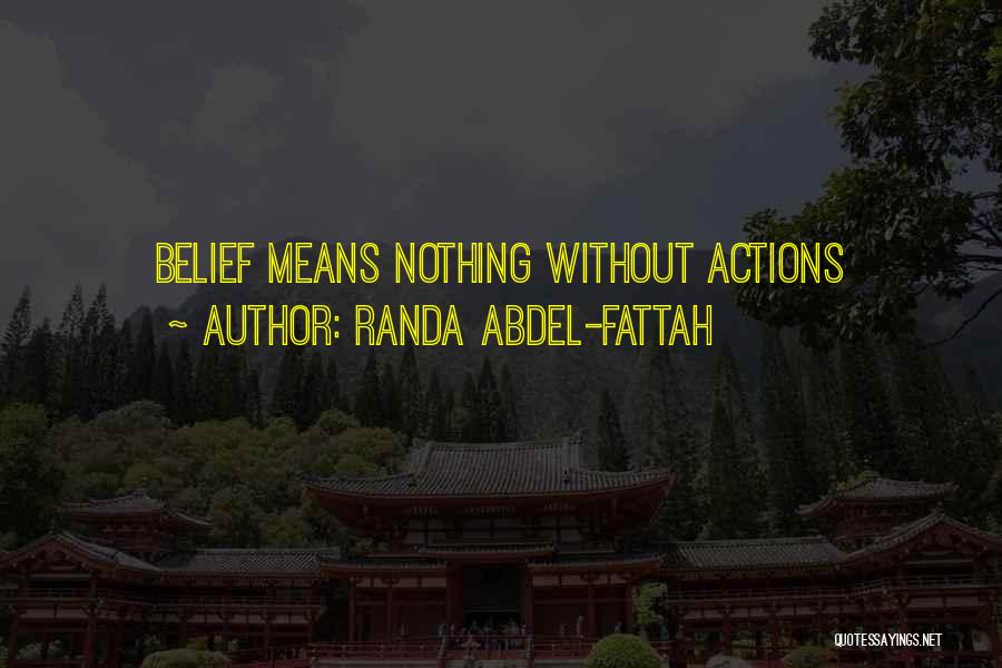 Randa Abdel-Fattah Quotes: Belief Means Nothing Without Actions