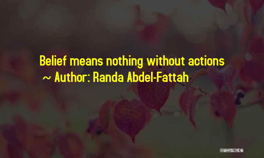 Randa Abdel-Fattah Quotes: Belief Means Nothing Without Actions