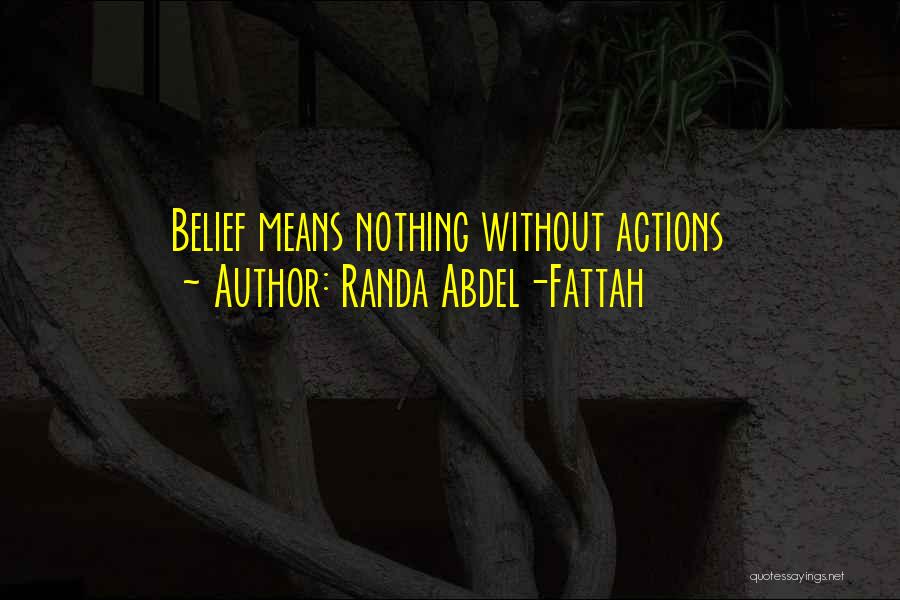 Randa Abdel-Fattah Quotes: Belief Means Nothing Without Actions