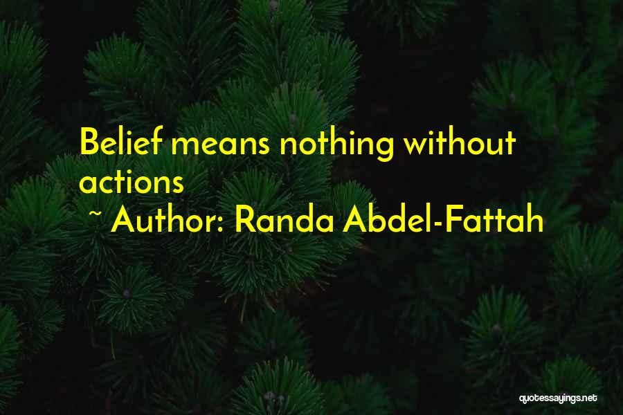 Randa Abdel-Fattah Quotes: Belief Means Nothing Without Actions