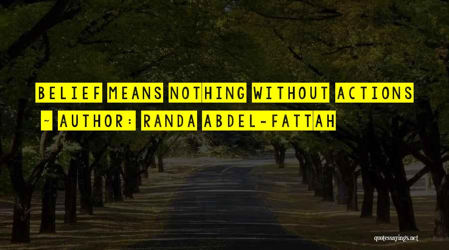 Randa Abdel-Fattah Quotes: Belief Means Nothing Without Actions