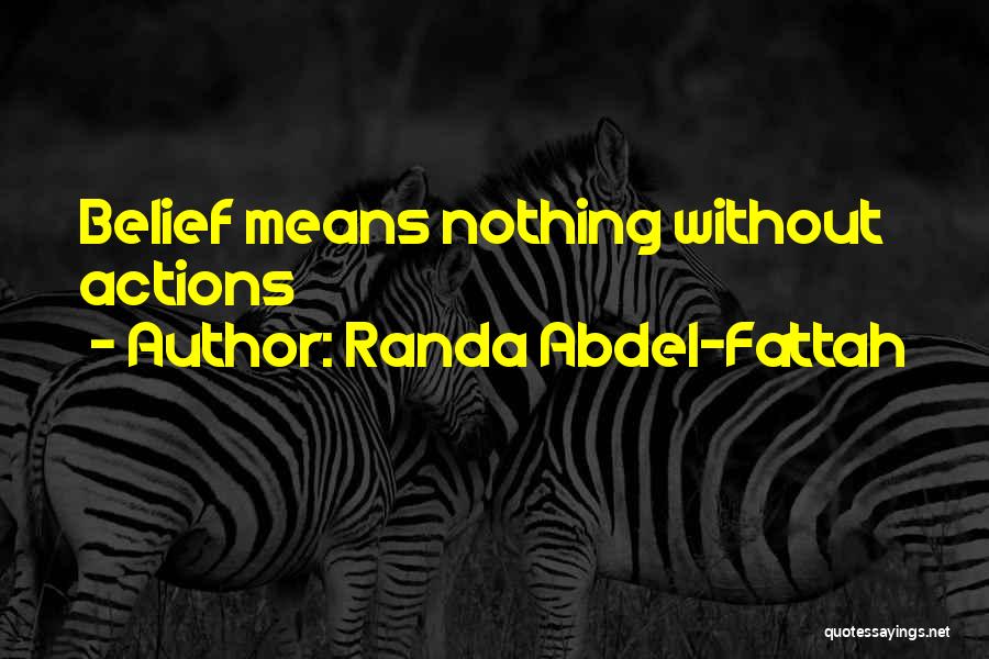 Randa Abdel-Fattah Quotes: Belief Means Nothing Without Actions