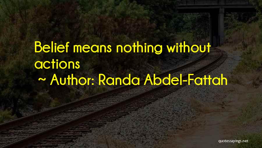 Randa Abdel-Fattah Quotes: Belief Means Nothing Without Actions