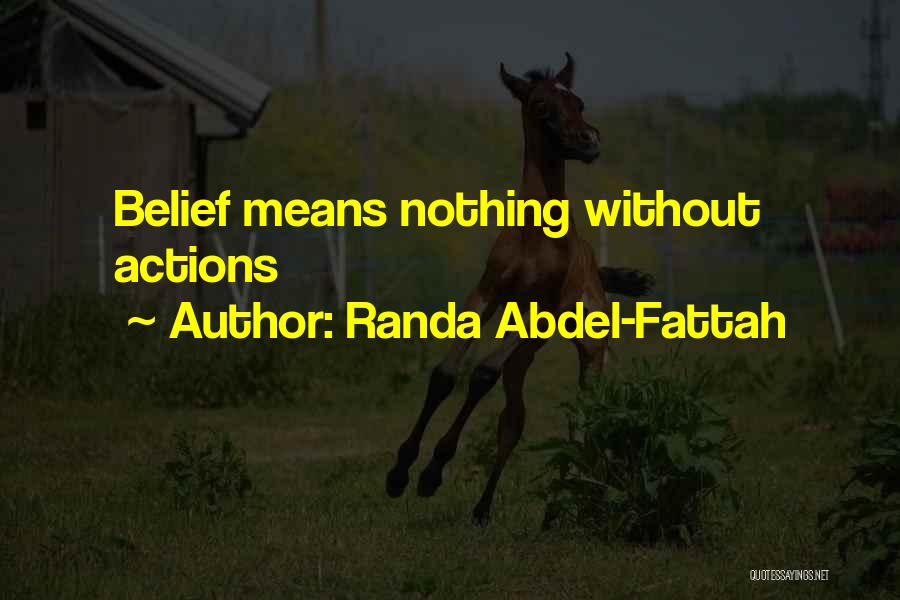 Randa Abdel-Fattah Quotes: Belief Means Nothing Without Actions