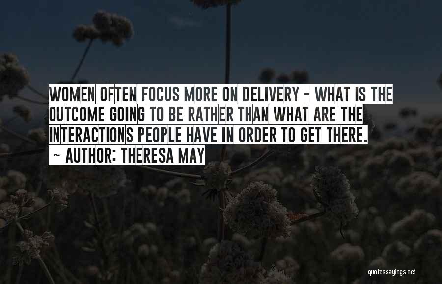 Theresa May Quotes: Women Often Focus More On Delivery - What Is The Outcome Going To Be Rather Than What Are The Interactions