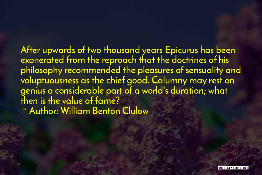 William Benton Clulow Quotes: After Upwards Of Two Thousand Years Epicurus Has Been Exonerated From The Reproach That The Doctrines Of His Philosophy Recommended