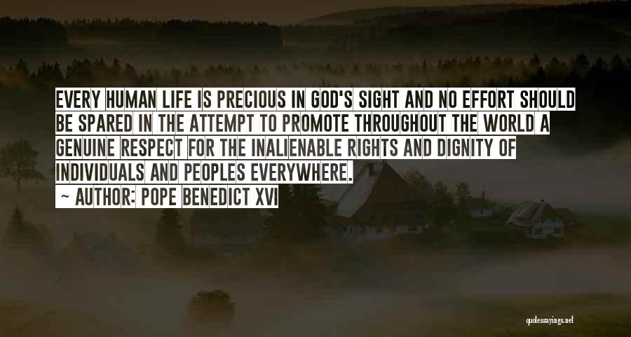 Pope Benedict XVI Quotes: Every Human Life Is Precious In God's Sight And No Effort Should Be Spared In The Attempt To Promote Throughout