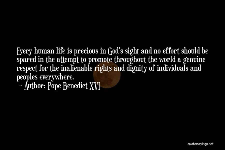 Pope Benedict XVI Quotes: Every Human Life Is Precious In God's Sight And No Effort Should Be Spared In The Attempt To Promote Throughout