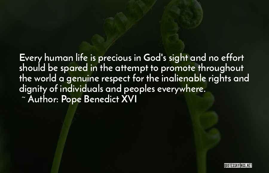 Pope Benedict XVI Quotes: Every Human Life Is Precious In God's Sight And No Effort Should Be Spared In The Attempt To Promote Throughout