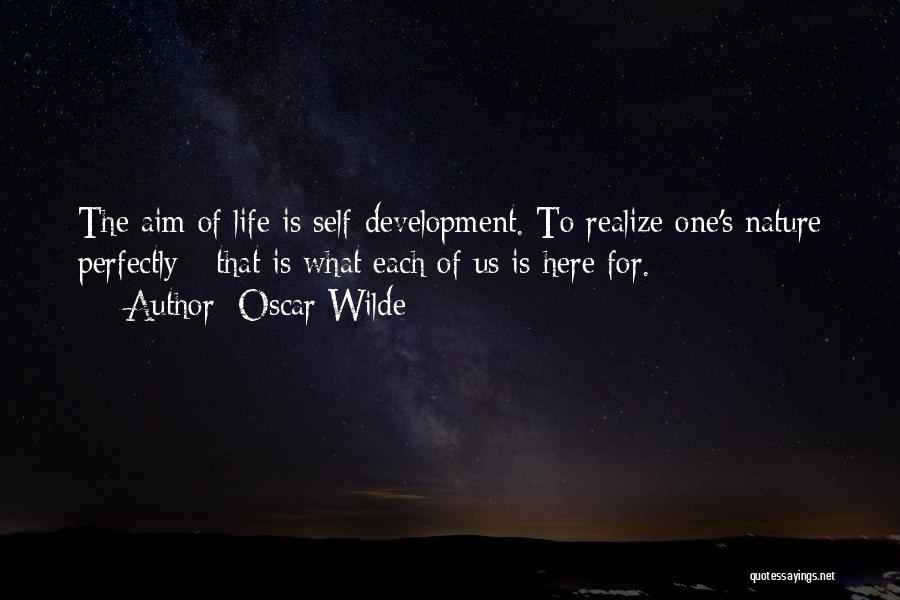 Oscar Wilde Quotes: The Aim Of Life Is Self-development. To Realize One's Nature Perfectly - That Is What Each Of Us Is Here
