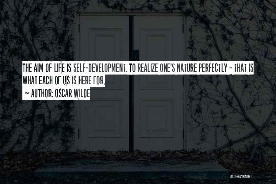 Oscar Wilde Quotes: The Aim Of Life Is Self-development. To Realize One's Nature Perfectly - That Is What Each Of Us Is Here
