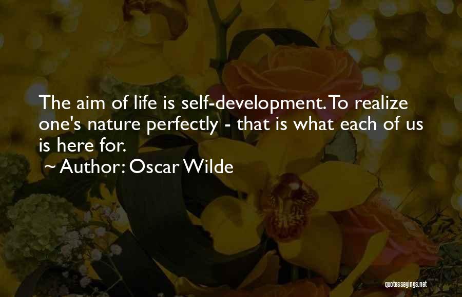 Oscar Wilde Quotes: The Aim Of Life Is Self-development. To Realize One's Nature Perfectly - That Is What Each Of Us Is Here