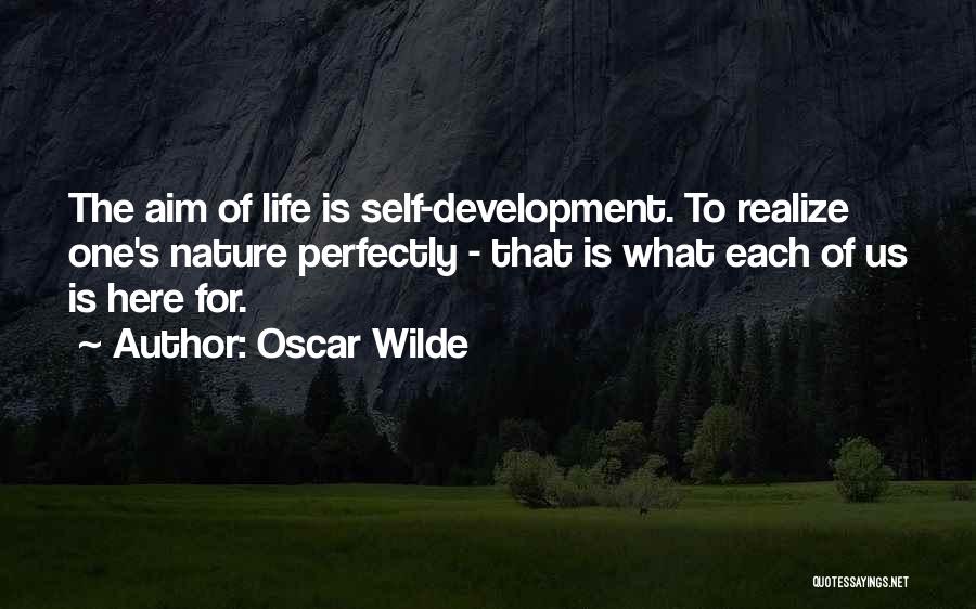 Oscar Wilde Quotes: The Aim Of Life Is Self-development. To Realize One's Nature Perfectly - That Is What Each Of Us Is Here