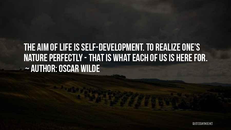 Oscar Wilde Quotes: The Aim Of Life Is Self-development. To Realize One's Nature Perfectly - That Is What Each Of Us Is Here