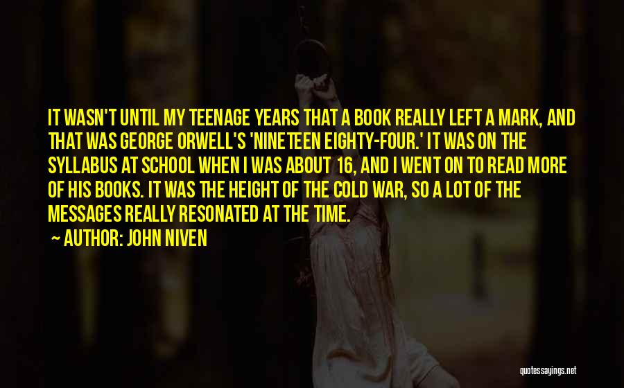 John Niven Quotes: It Wasn't Until My Teenage Years That A Book Really Left A Mark, And That Was George Orwell's 'nineteen Eighty-four.'