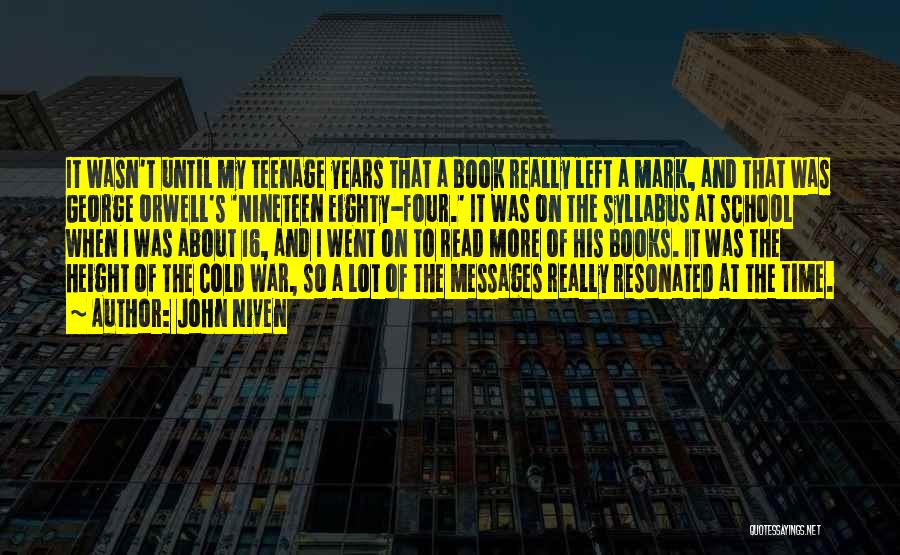 John Niven Quotes: It Wasn't Until My Teenage Years That A Book Really Left A Mark, And That Was George Orwell's 'nineteen Eighty-four.'