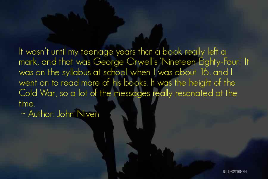 John Niven Quotes: It Wasn't Until My Teenage Years That A Book Really Left A Mark, And That Was George Orwell's 'nineteen Eighty-four.'