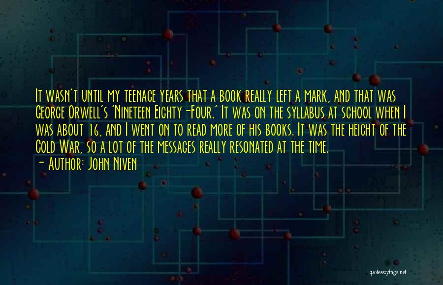 John Niven Quotes: It Wasn't Until My Teenage Years That A Book Really Left A Mark, And That Was George Orwell's 'nineteen Eighty-four.'