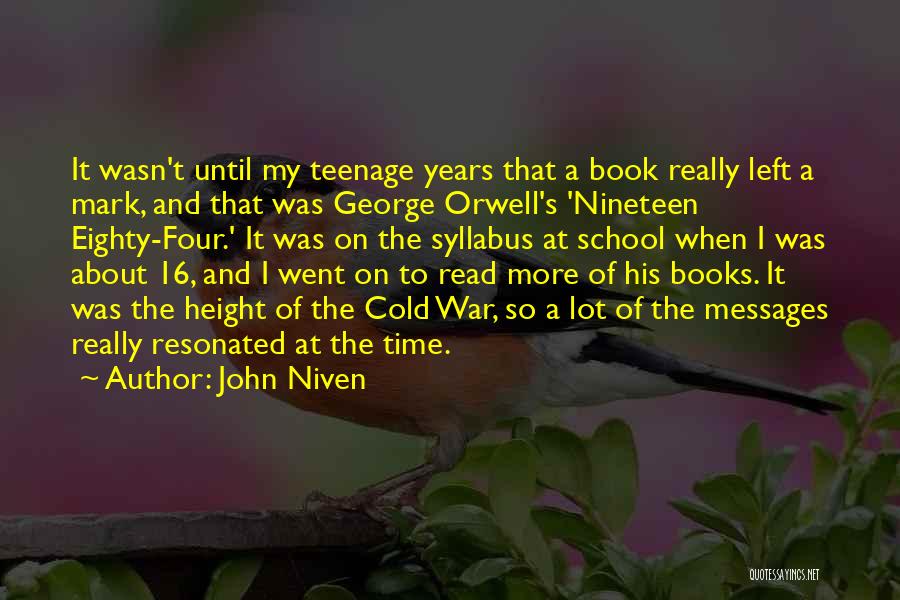John Niven Quotes: It Wasn't Until My Teenage Years That A Book Really Left A Mark, And That Was George Orwell's 'nineteen Eighty-four.'