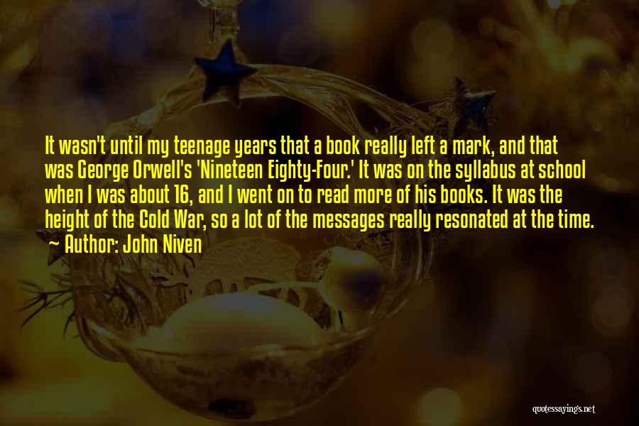 John Niven Quotes: It Wasn't Until My Teenage Years That A Book Really Left A Mark, And That Was George Orwell's 'nineteen Eighty-four.'