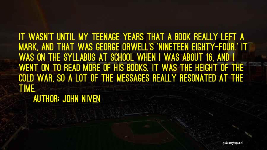 John Niven Quotes: It Wasn't Until My Teenage Years That A Book Really Left A Mark, And That Was George Orwell's 'nineteen Eighty-four.'