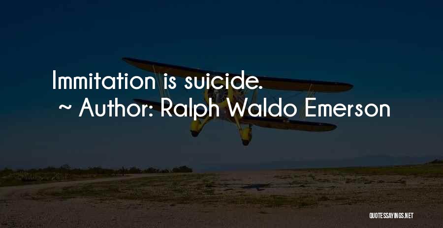 Ralph Waldo Emerson Quotes: Immitation Is Suicide.