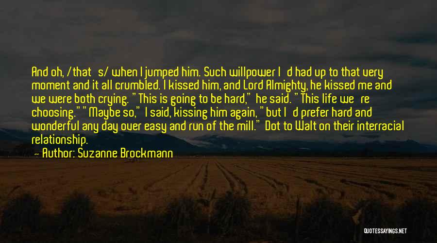 Suzanne Brockmann Quotes: And Oh, /that's/ When I Jumped Him. Such Willpower I'd Had Up To That Very Moment And It All Crumbled.