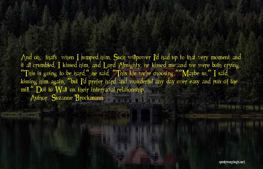 Suzanne Brockmann Quotes: And Oh, /that's/ When I Jumped Him. Such Willpower I'd Had Up To That Very Moment And It All Crumbled.