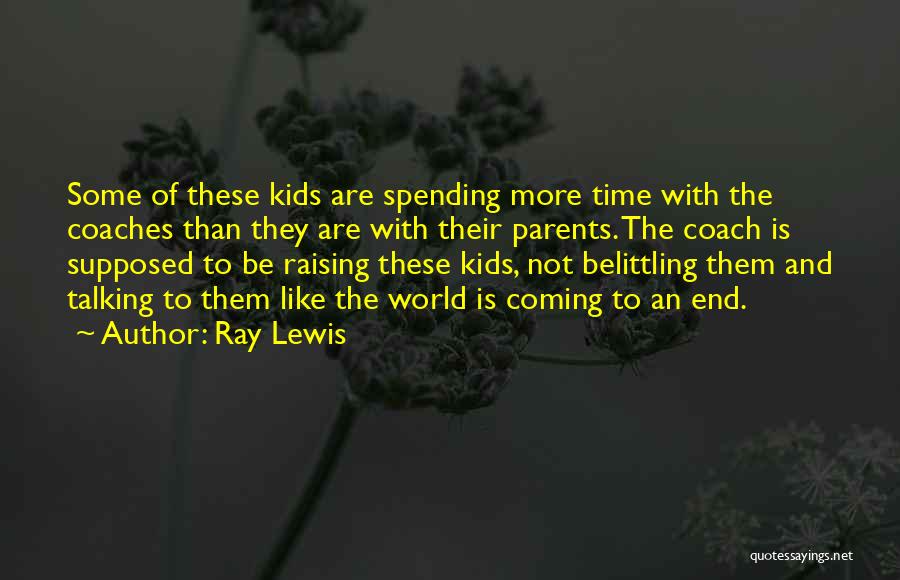 Ray Lewis Quotes: Some Of These Kids Are Spending More Time With The Coaches Than They Are With Their Parents. The Coach Is