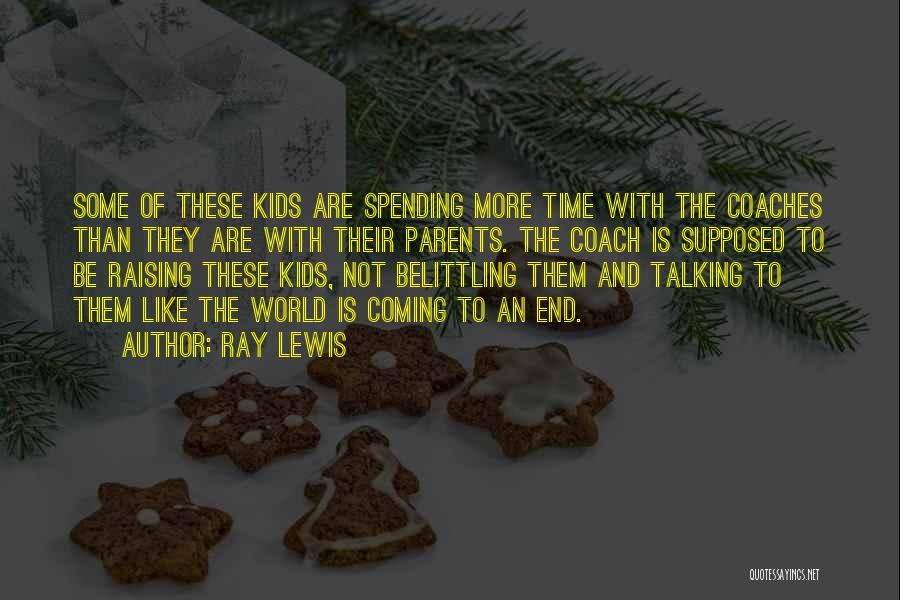 Ray Lewis Quotes: Some Of These Kids Are Spending More Time With The Coaches Than They Are With Their Parents. The Coach Is