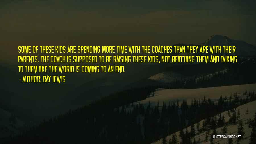Ray Lewis Quotes: Some Of These Kids Are Spending More Time With The Coaches Than They Are With Their Parents. The Coach Is