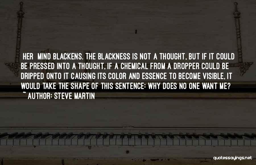Steve Martin Quotes: [her] Mind Blackens. The Blackness Is Not A Thought, But If It Could Be Pressed Into A Thought, If A