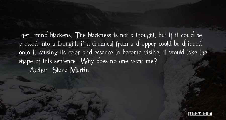 Steve Martin Quotes: [her] Mind Blackens. The Blackness Is Not A Thought, But If It Could Be Pressed Into A Thought, If A
