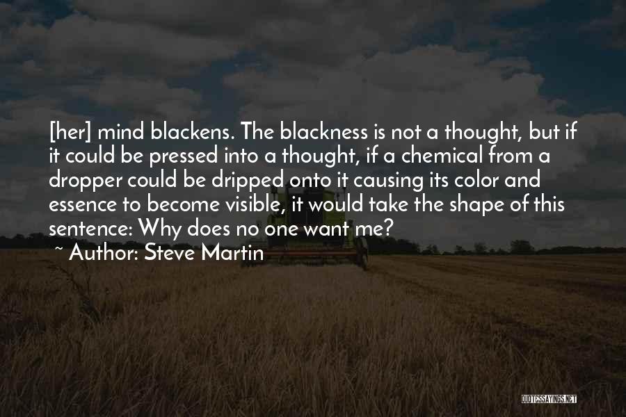 Steve Martin Quotes: [her] Mind Blackens. The Blackness Is Not A Thought, But If It Could Be Pressed Into A Thought, If A
