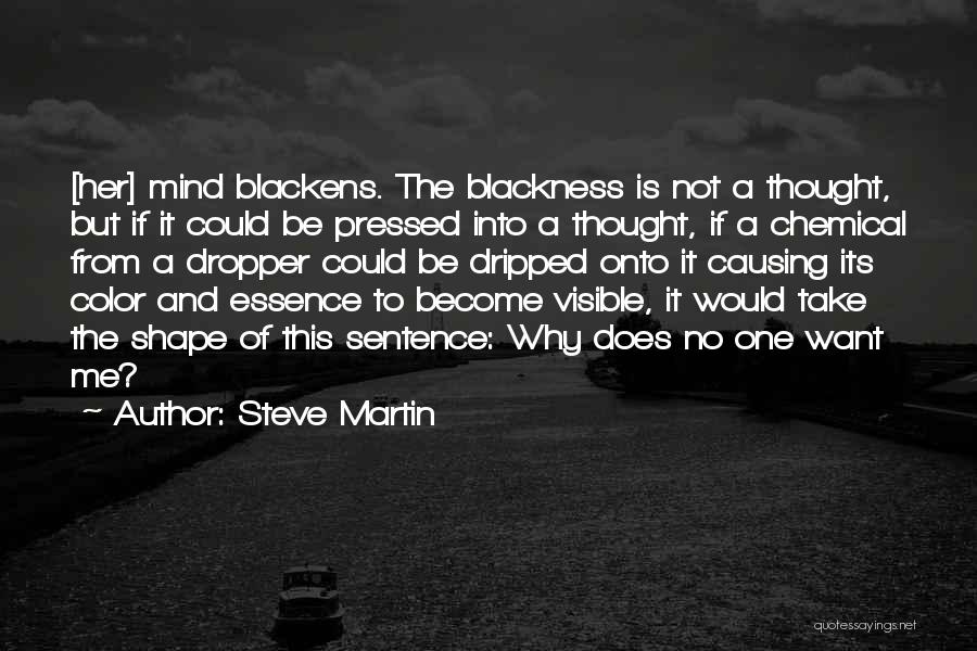Steve Martin Quotes: [her] Mind Blackens. The Blackness Is Not A Thought, But If It Could Be Pressed Into A Thought, If A