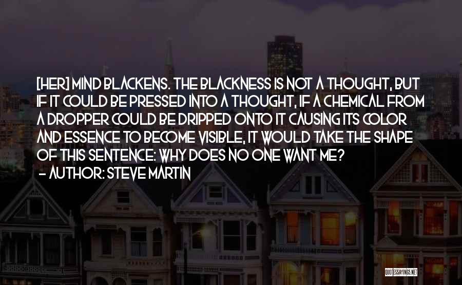 Steve Martin Quotes: [her] Mind Blackens. The Blackness Is Not A Thought, But If It Could Be Pressed Into A Thought, If A
