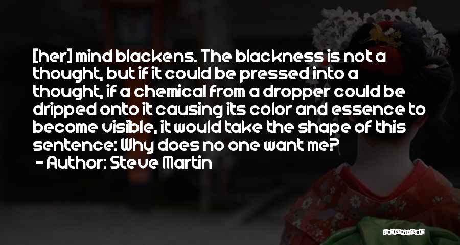 Steve Martin Quotes: [her] Mind Blackens. The Blackness Is Not A Thought, But If It Could Be Pressed Into A Thought, If A