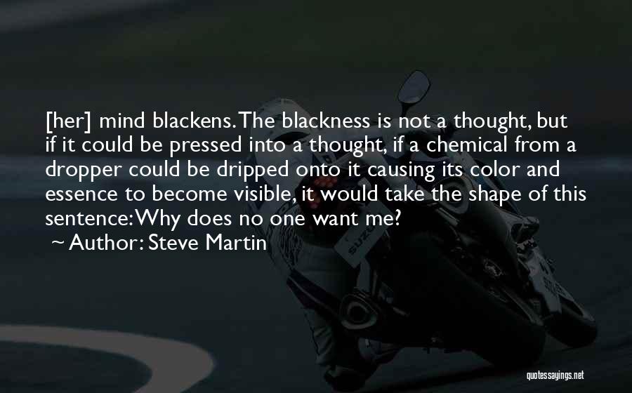 Steve Martin Quotes: [her] Mind Blackens. The Blackness Is Not A Thought, But If It Could Be Pressed Into A Thought, If A