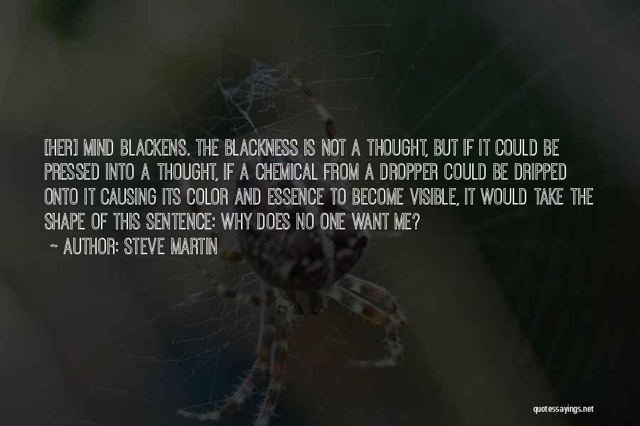 Steve Martin Quotes: [her] Mind Blackens. The Blackness Is Not A Thought, But If It Could Be Pressed Into A Thought, If A