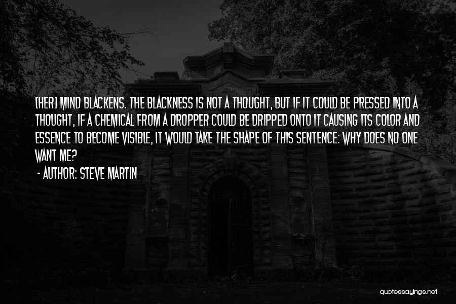Steve Martin Quotes: [her] Mind Blackens. The Blackness Is Not A Thought, But If It Could Be Pressed Into A Thought, If A