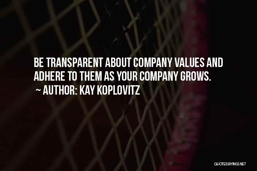 Kay Koplovitz Quotes: Be Transparent About Company Values And Adhere To Them As Your Company Grows.