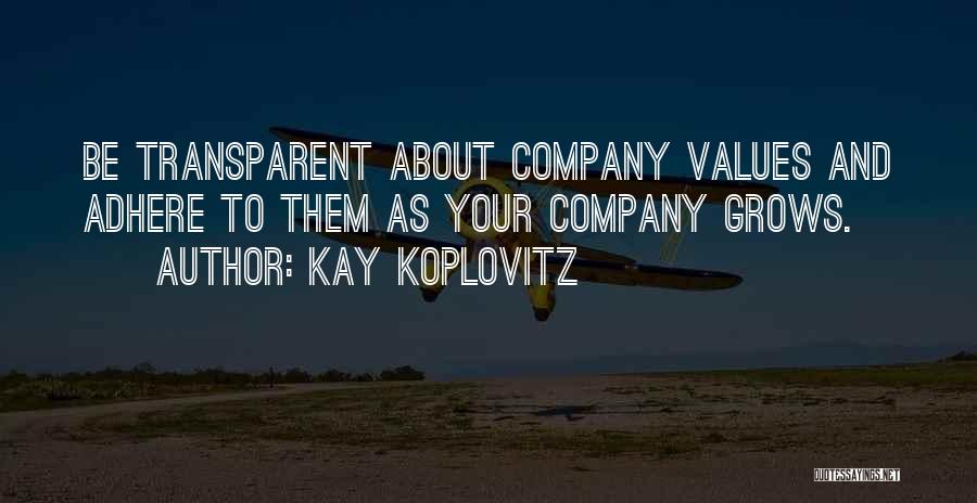 Kay Koplovitz Quotes: Be Transparent About Company Values And Adhere To Them As Your Company Grows.