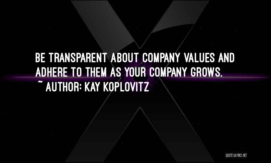 Kay Koplovitz Quotes: Be Transparent About Company Values And Adhere To Them As Your Company Grows.